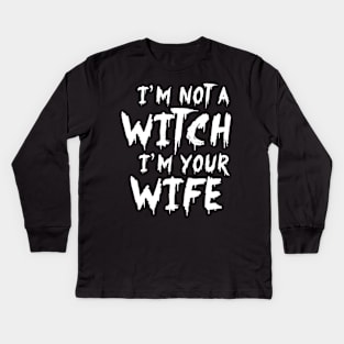 I'm Not A Witch I'm Your Wife Funny Couples Halloween Kids Long Sleeve T-Shirt